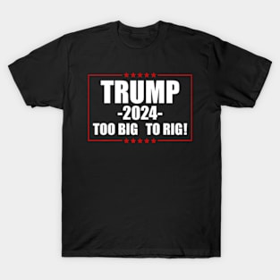 Too Big To Rig 2024 Election T-Shirt